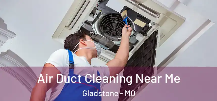  Air Duct Cleaning Near Me Gladstone - MO
