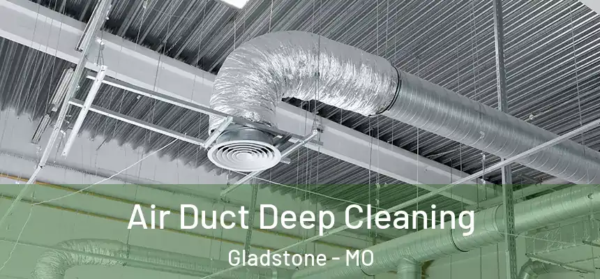  Air Duct Deep Cleaning Gladstone - MO