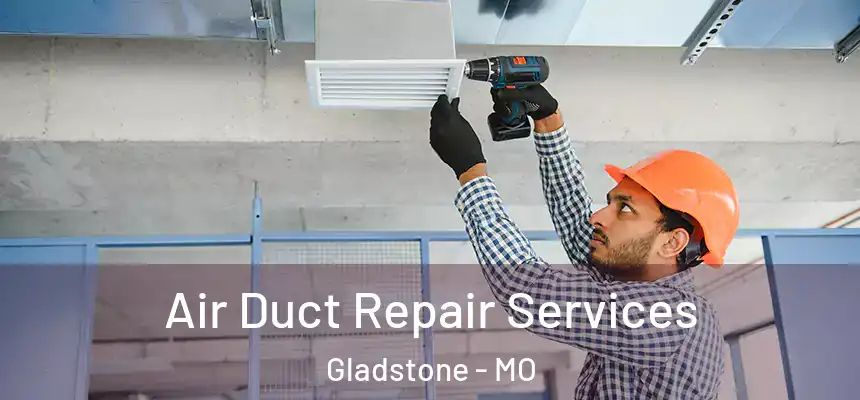  Air Duct Repair Services Gladstone - MO