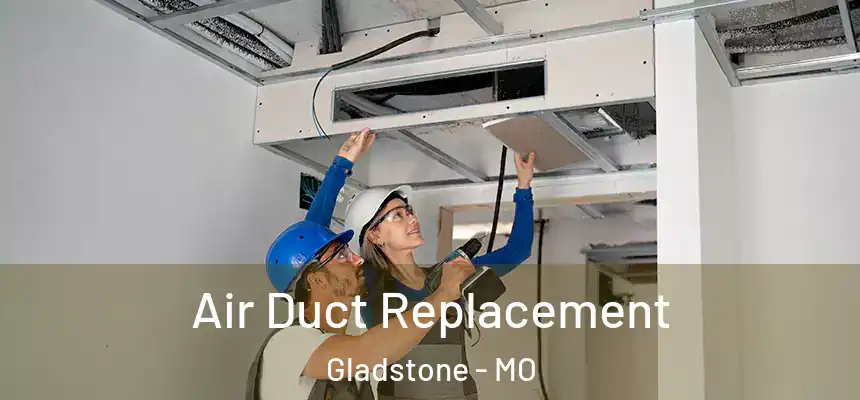  Air Duct Replacement Gladstone - MO