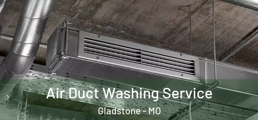  Air Duct Washing Service Gladstone - MO