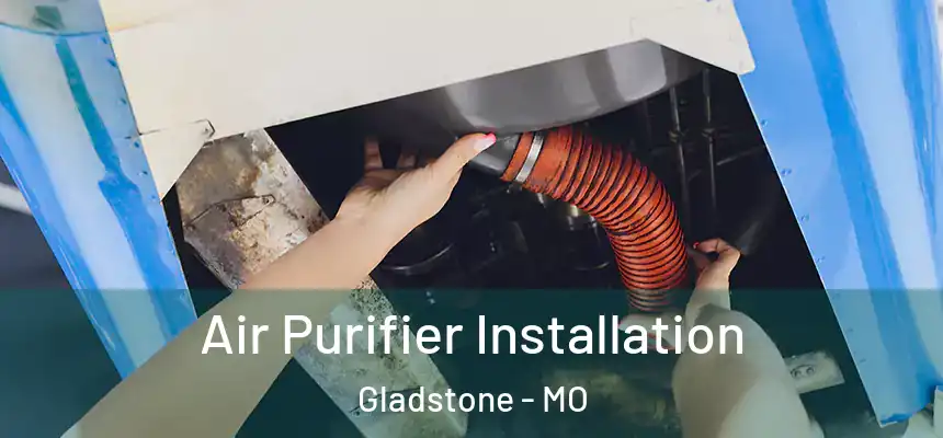  Air Purifier Installation Gladstone - MO