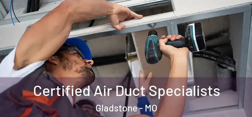 Certified Air Duct Specialists Gladstone - MO