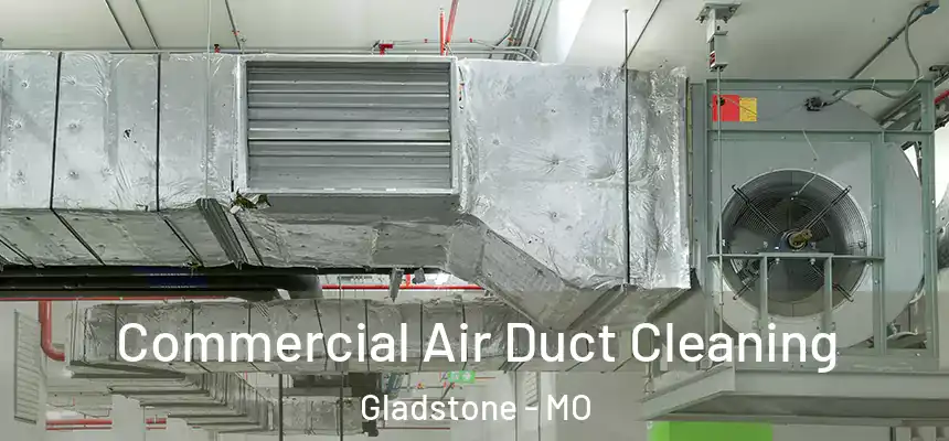  Commercial Air Duct Cleaning Gladstone - MO