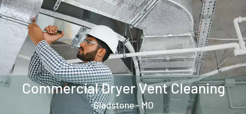 Commercial Dryer Vent Cleaning Gladstone - MO