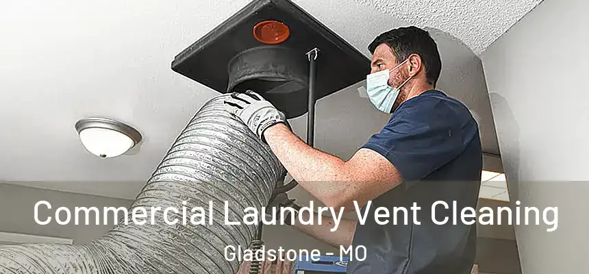  Commercial Laundry Vent Cleaning Gladstone - MO