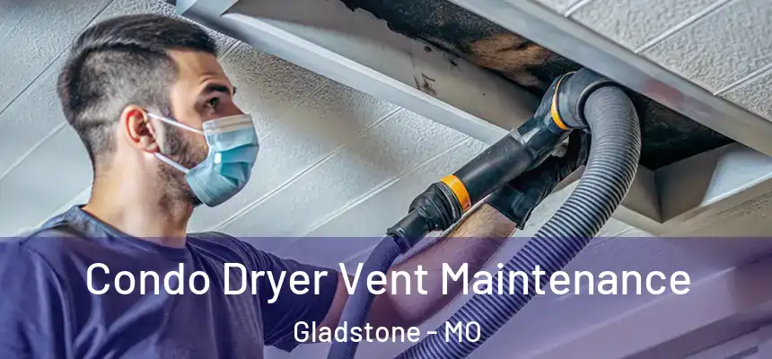  Condo Dryer Vent Maintenance Gladstone - MO