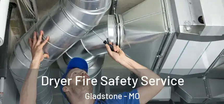 Dryer Fire Safety Service Gladstone - MO