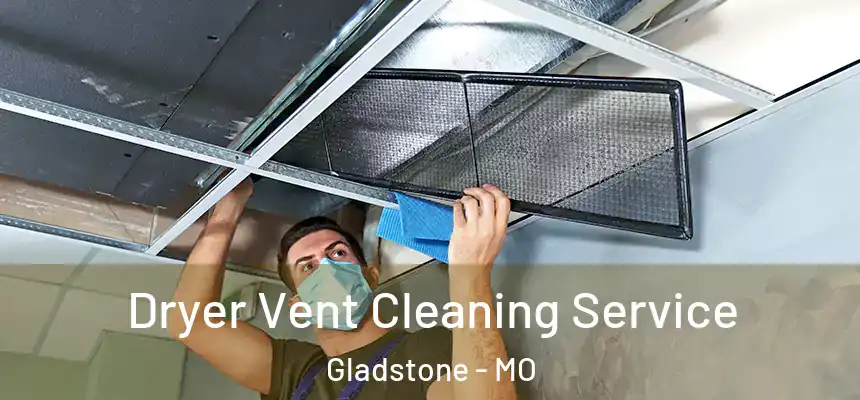 Dryer Vent Cleaning Service Gladstone - MO