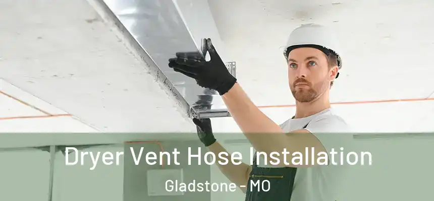 Dryer Vent Hose Installation Gladstone - MO