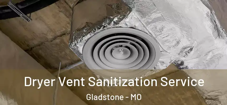  Dryer Vent Sanitization Service Gladstone - MO