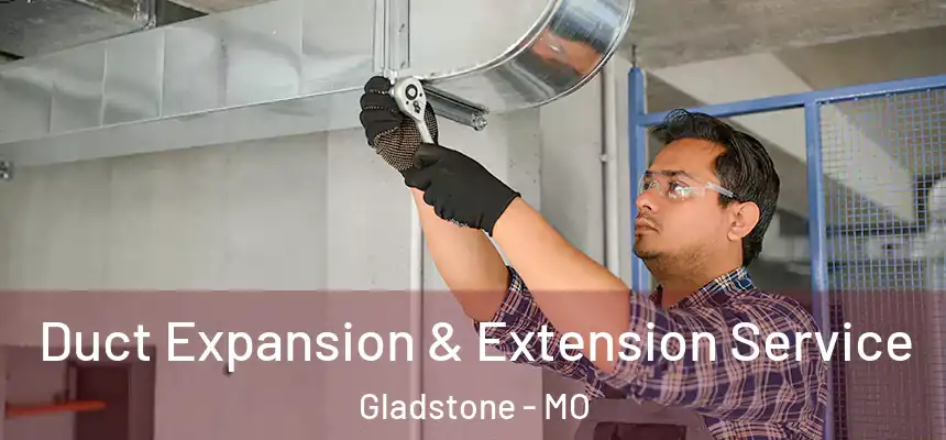  Duct Expansion & Extension Service Gladstone - MO