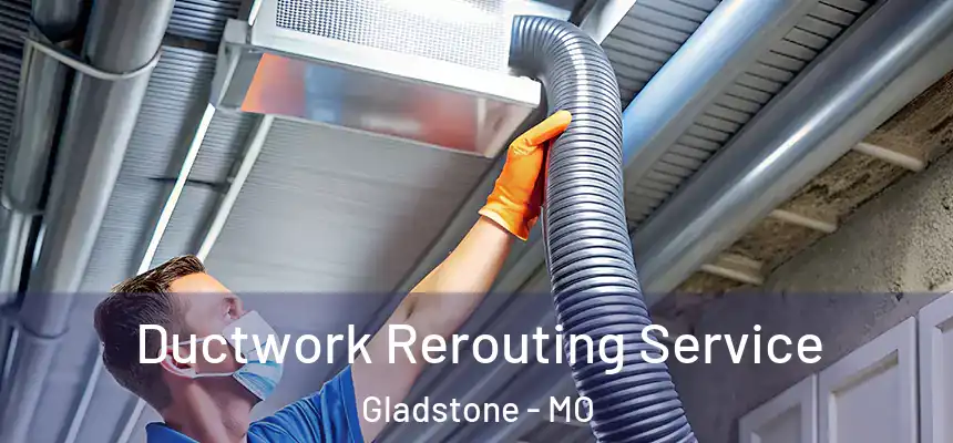  Ductwork Rerouting Service Gladstone - MO