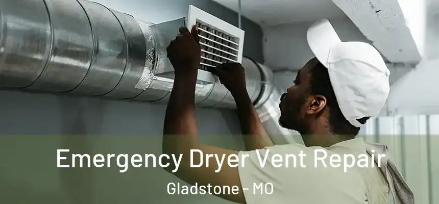  Emergency Dryer Vent Repair Gladstone - MO