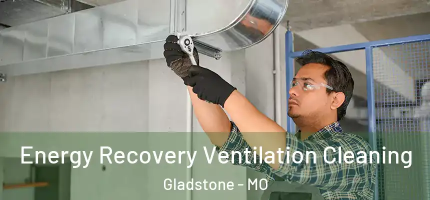  Energy Recovery Ventilation Cleaning Gladstone - MO