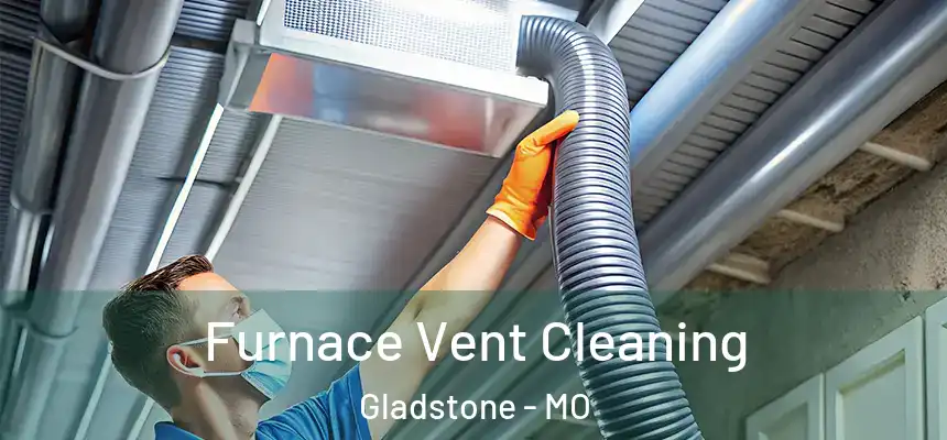  Furnace Vent Cleaning Gladstone - MO