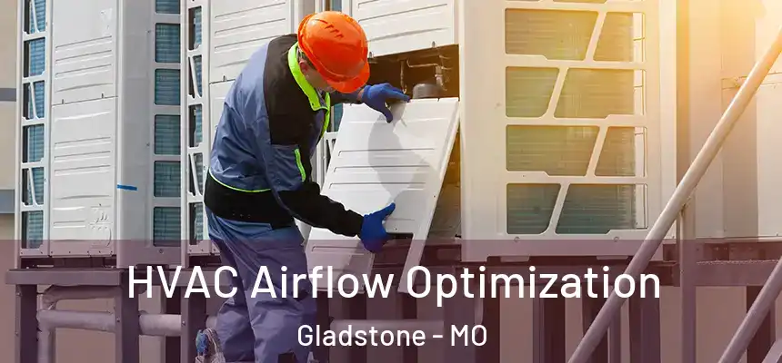  HVAC Airflow Optimization Gladstone - MO
