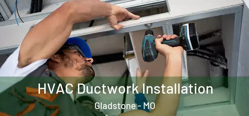  HVAC Ductwork Installation Gladstone - MO