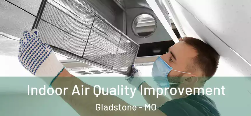 Indoor Air Quality Improvement Gladstone - MO