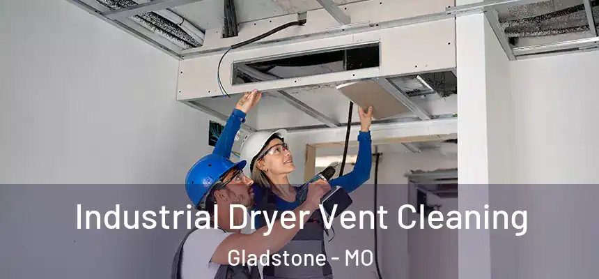 Industrial Dryer Vent Cleaning Gladstone - MO