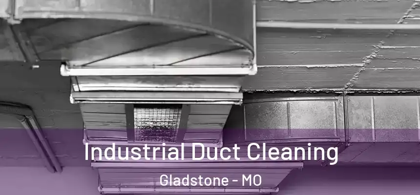 Industrial Duct Cleaning Gladstone - MO