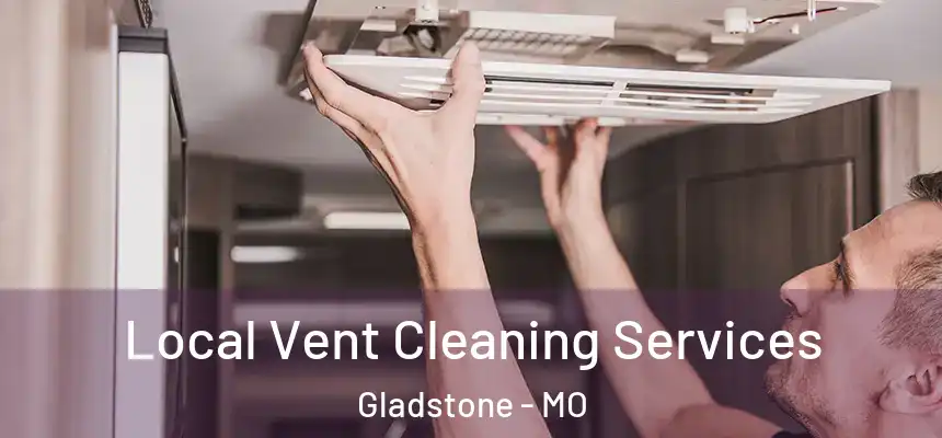  Local Vent Cleaning Services Gladstone - MO