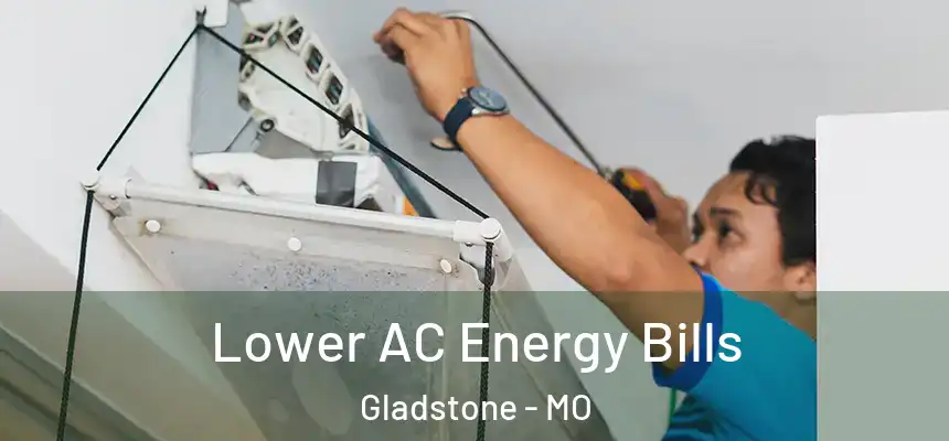 Lower AC Energy Bills Gladstone - MO