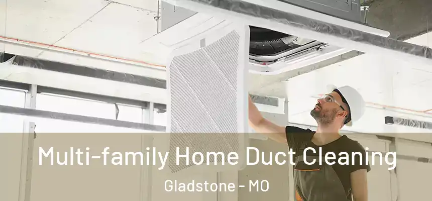  Multi-family Home Duct Cleaning Gladstone - MO