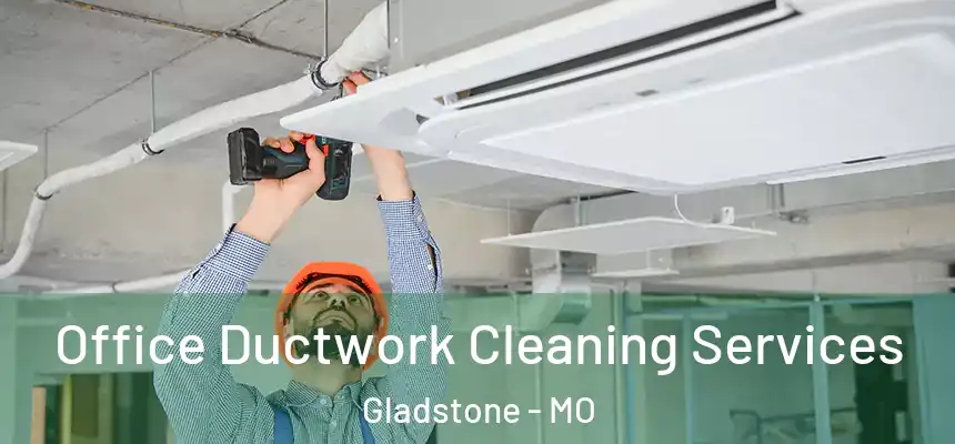  Office Ductwork Cleaning Services Gladstone - MO