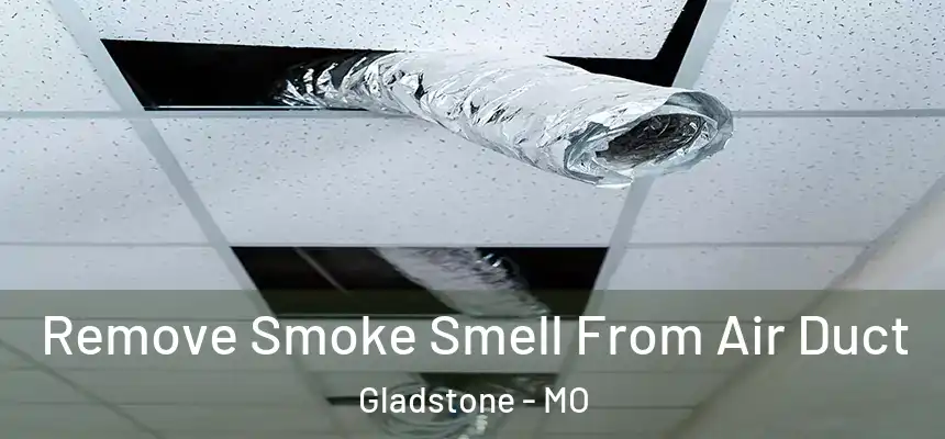  Remove Smoke Smell From Air Duct Gladstone - MO