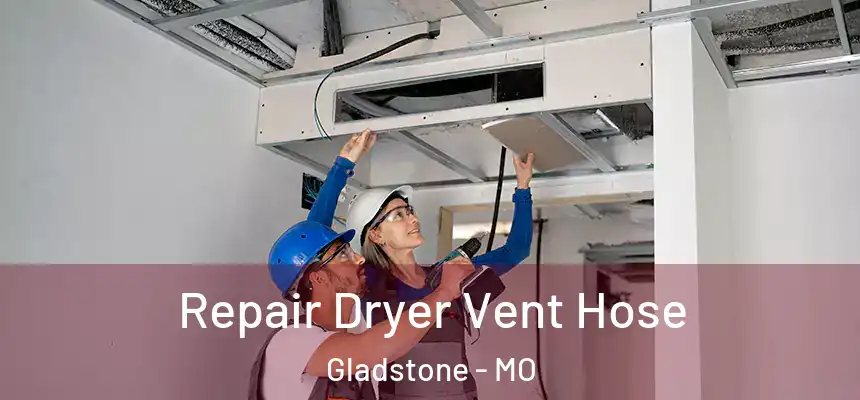  Repair Dryer Vent Hose Gladstone - MO