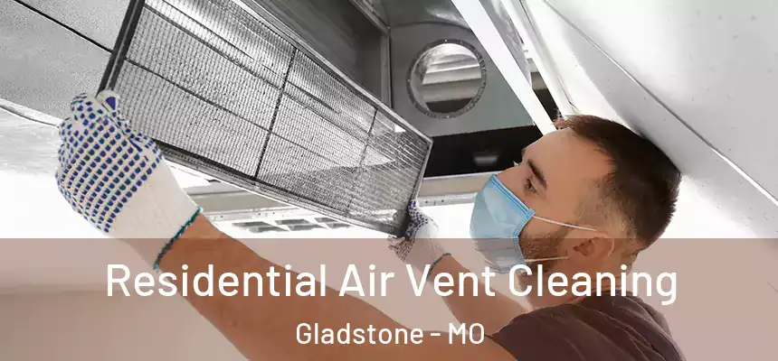 Residential Air Vent Cleaning Gladstone - MO