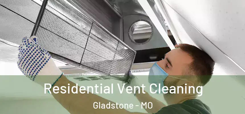  Residential Vent Cleaning Gladstone - MO