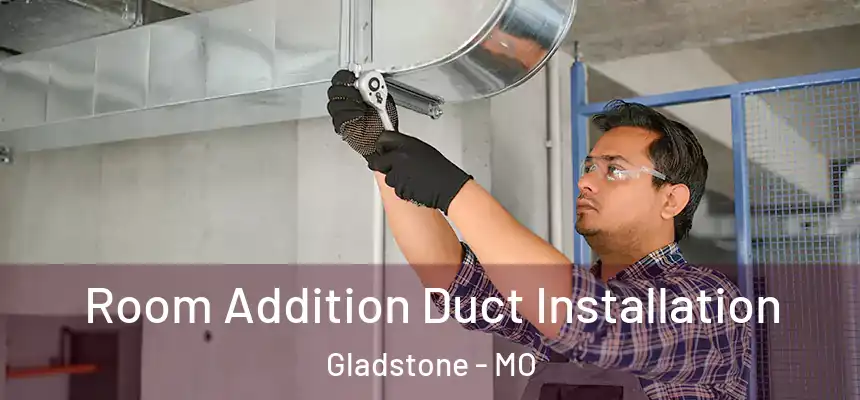  Room Addition Duct Installation Gladstone - MO
