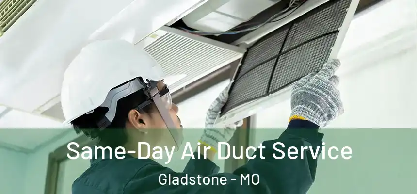 Same-Day Air Duct Service Gladstone - MO