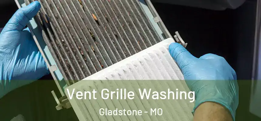 Vent Grille Washing Gladstone - MO